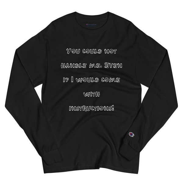 You could not handle me. Even if I would come with instructions! - Long Sleeve T-Shirt Funny quotes 7840445