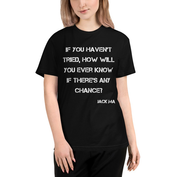 If you haven't tried, how will you ever know if there's any chance? - Jack Ma - Unisex Eco Tee Motivational quotes 7838961