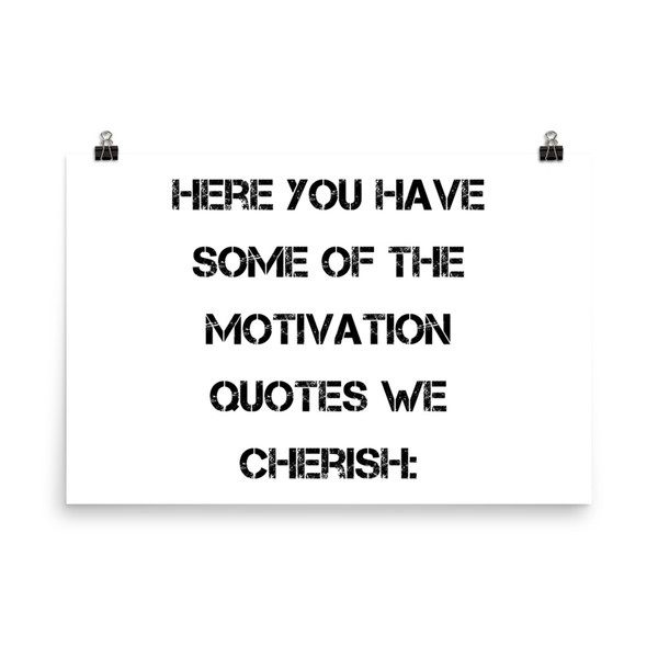 Here you have some of the motivation quotes we cherish: - Photo Paper Poster Motivational quotes 7835505