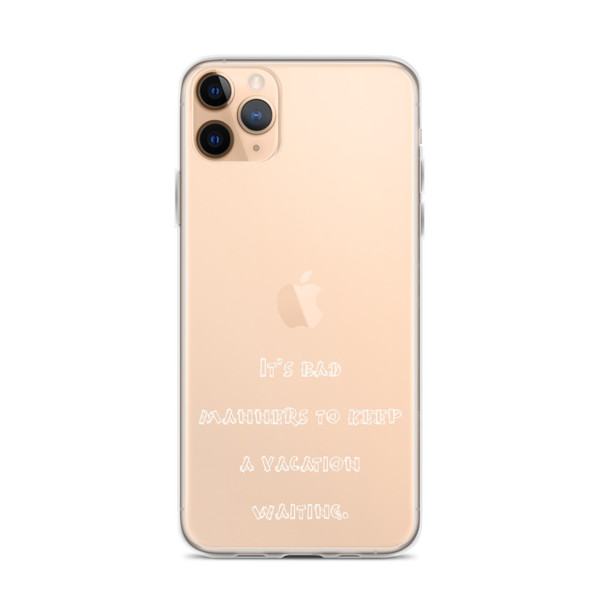 It's bad manners to keep a vacation waiting. - iPhone Case Funny quotes 7837796