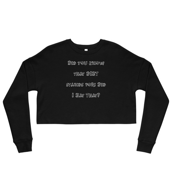 Did you know that DIET stands for: Did I Eat That? - Women's Fleece Crop Sweatshirt Funny quotes 7835900