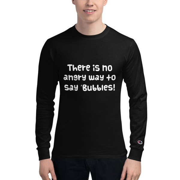 There is no angry way to say "Bubbles! - Long Sleeve T-Shirt Funny quotes 7840258