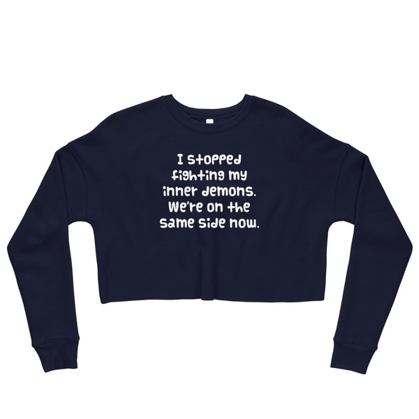 I stopped fighting my inner demons. We're on the same side now. - Women's Fleece Crop Sweatshirt Funny quotes 7835876