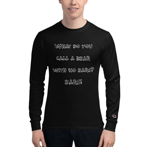 What do you call a bear with no ears? EARS! - Long Sleeve T-Shirt Funny quotes 7840356