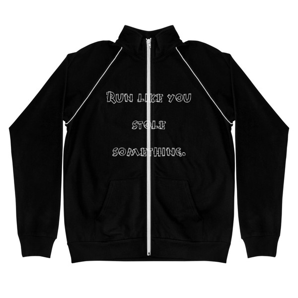 Run like you stole something. - Piped Fleece Jacket Funny quotes 7837661