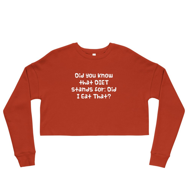 Did you know that DIET stands for: Did I Eat That? - Women's Fleece Crop Sweatshirt Funny quotes 7835902