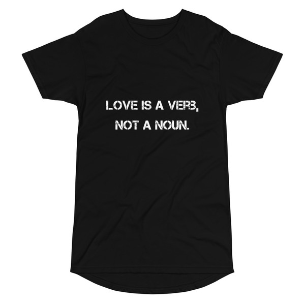 Love is a verb, not a noun. - Long Body Urban Tee Motivational quotes 7837416