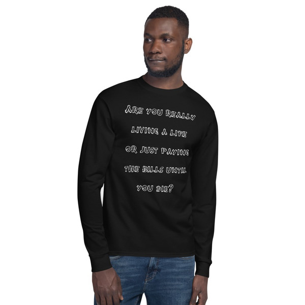 Are you really living a life or just paying the bills until you die? - Long Sleeve T-Shirt Funny quotes 7840872