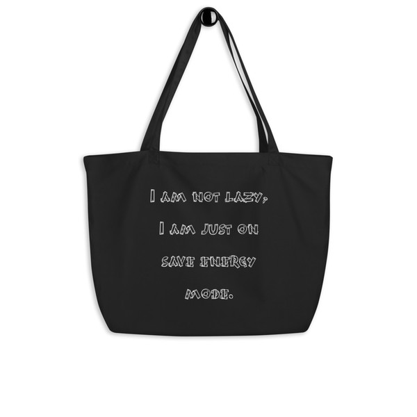 I am not lazy, I am just on save energy mode. - Organic Cotton Large Tote Funny quotes 7841116