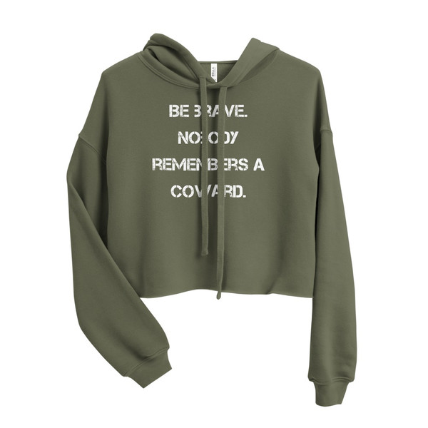 Be brave. Nobody remembers a coward. - Women's Fleece Crop Hoodie Motivational quotes 7836419