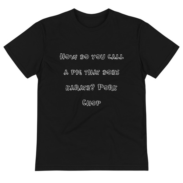 How do you call a pig that does karate? Pork Chop - Unisex Eco Tee Funny quotes 7838123