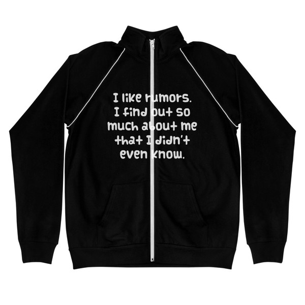 I like rumors. I find out so much about me that I didn't even know. - Piped Fleece Jacket Funny quotes 7837721