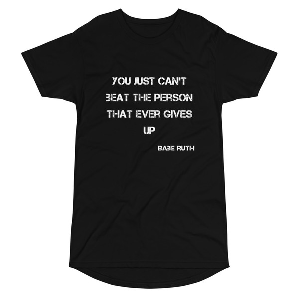 You just can't beat the person that ever gives up - Babe Ruth - Long Body Urban Tee Motivational quotes 7837660