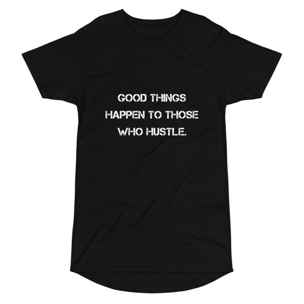 Good things happen to those who hustle. - Long Body Urban Tee Motivational quotes 7837262