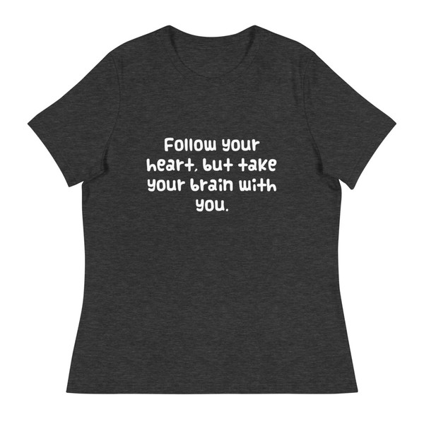 Follow your heart, but take your brain with you. - Women's Relaxed Short Sleeve Jersey Tee Funny quotes 7838803