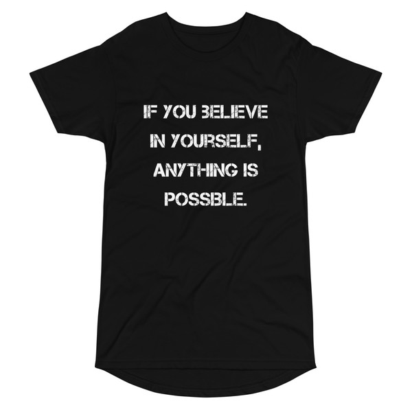 If you believe in yourself, anything is possible. - Long Body Urban Tee Motivational quotes 7837555