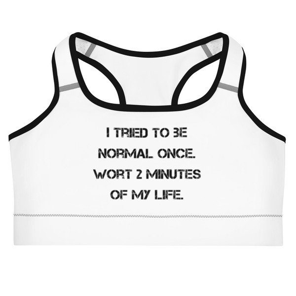 I tried to be normal once. Wort 2 minutes of my life. - Sports Bra Motivational quotes 7836971