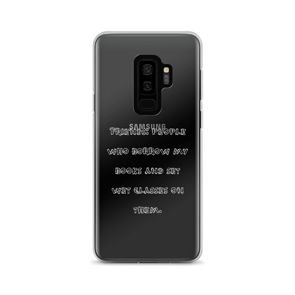 Friends: people who borrow my books and set wet glasses on them. - Samsung Case Funny quotes 7835500