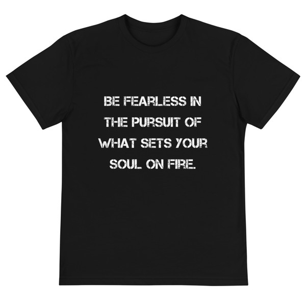 Be fearless in the pursuit of what sets your soul on fire. - Unisex Eco Tee Motivational quotes 7838843