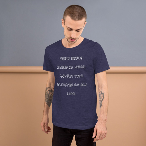 tried being normal once. Worst two minutes of my life. - Unisex Short Sleeve Jersey T-Shirt Funny quotes 7832975