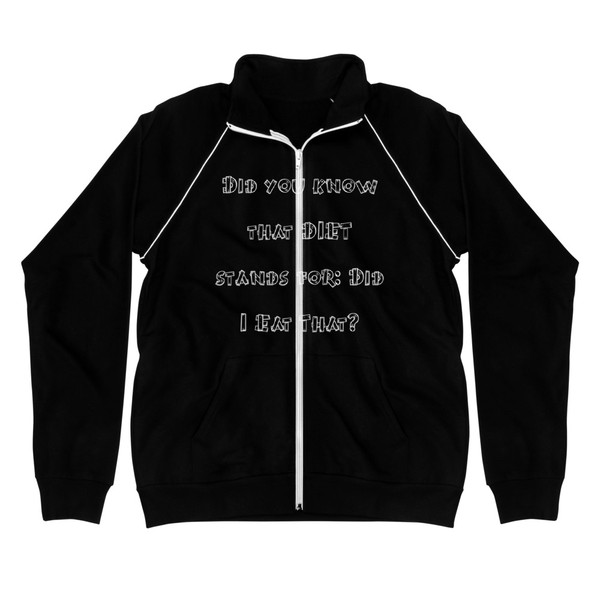 Did you know that DIET stands for: Did I Eat That? - Piped Fleece Jacket Funny quotes 7837963