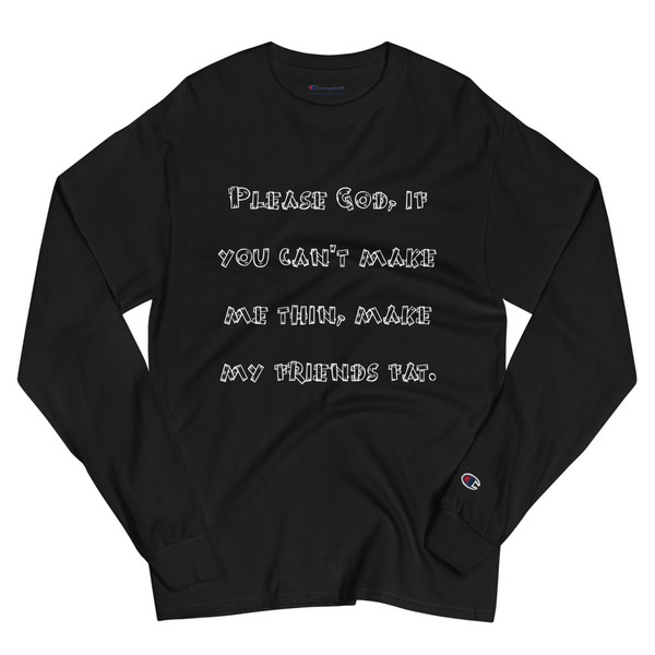 Please God, if you can't make me thin, make my friends fat. - Long Sleeve T-Shirt Funny quotes 7840722