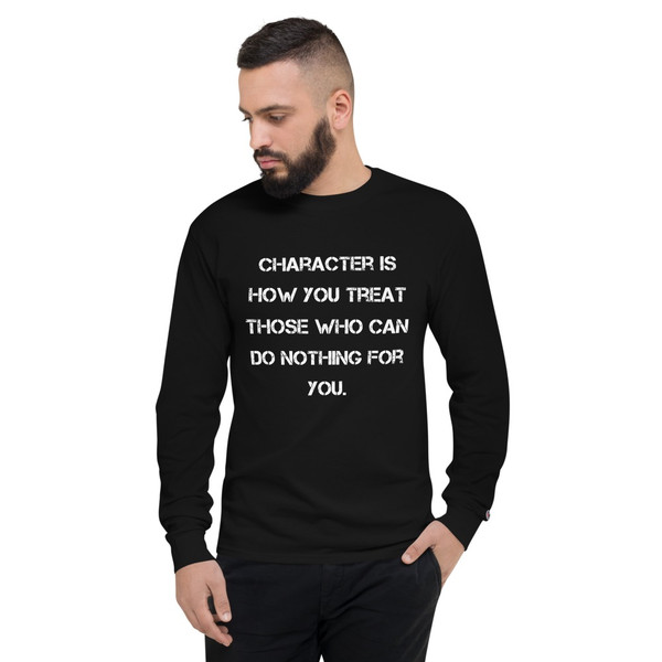 Character is how you treat those who can do nothing for you. - Long Sleeve T-Shirt Motivational quotes 7841261