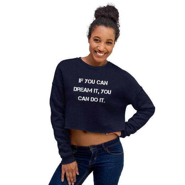 If you can dream it, you can do it. - Women's Fleece Crop Sweatshirt Motivational quotes 7836265