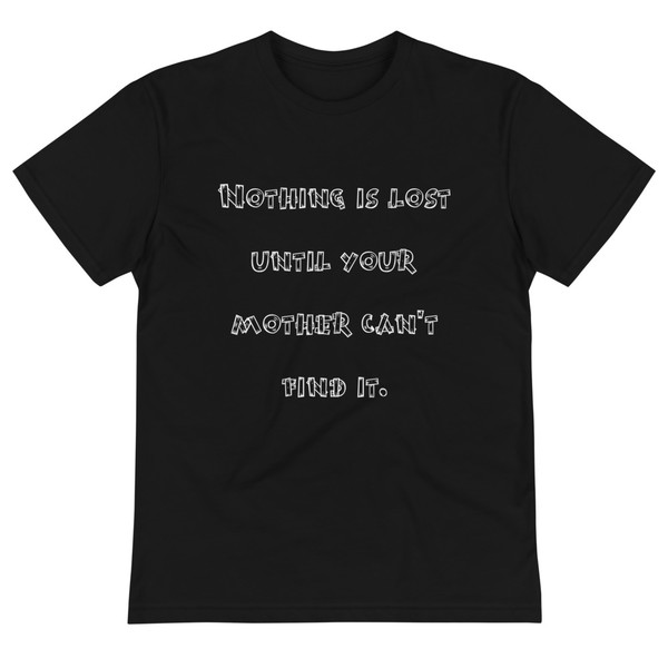 Nothing is lost until your mother can't find it. - Unisex Eco Tee Funny quotes 7838227