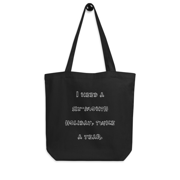 I need a six-month holiday, twice a year. - Organic Cotton Tote Bag Funny quotes 7840203