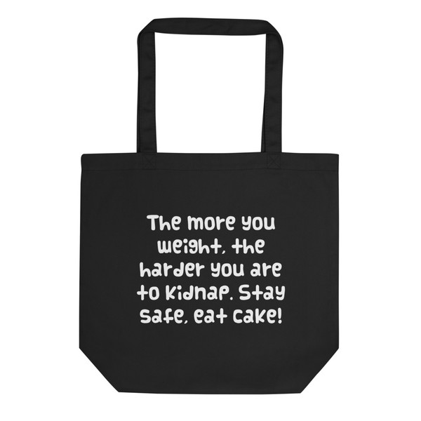 The more you weight, the harder you are to kidnap. Stay safe, eat cake! - Organic Cotton Tote Bag Funny quotes 7839955