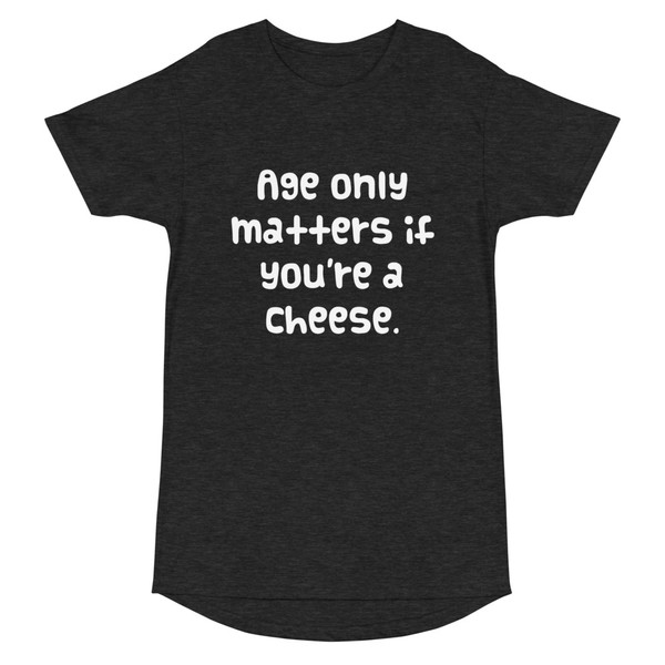 Age only matters if you're a cheese. - Long Body Urban Tee Funny quotes 7836620