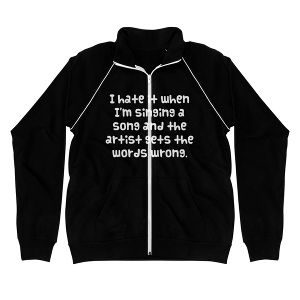I hate it when I'm singing a song and the artist gets the words wrong. - Piped Fleece Jacket Funny quotes 7837931