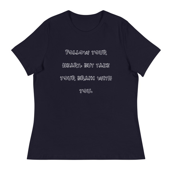Follow your heart, but take your brain with you. - Women's Relaxed Short Sleeve Jersey Tee Funny quotes 7838798