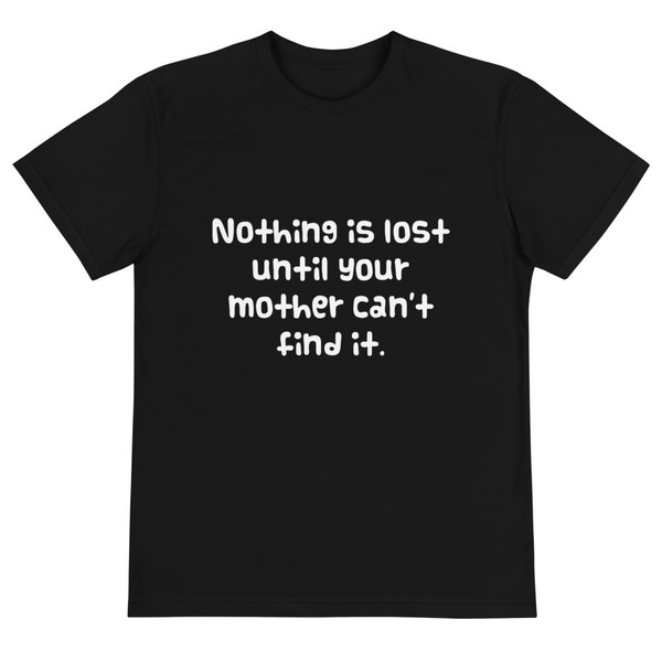 Nothing is lost until your mother can't find it. - Unisex Eco Tee Funny quotes 7838222