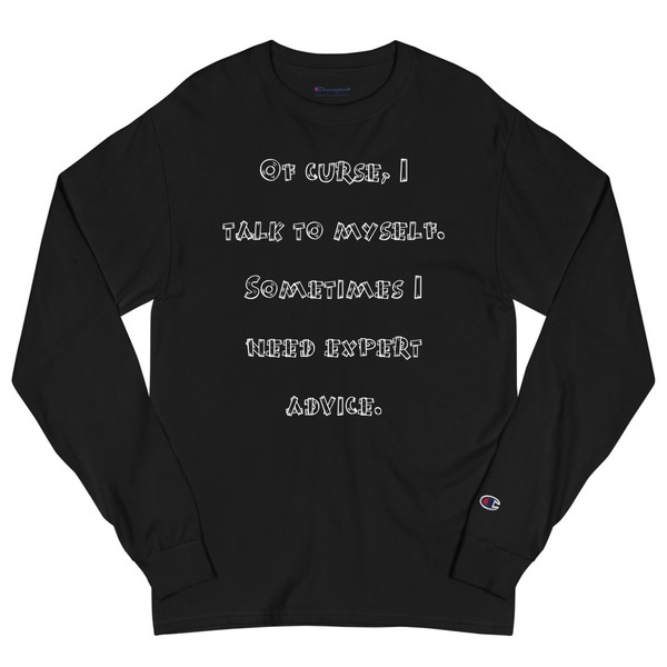 Of curse, I talk to myself. Sometimes I need expert advice. - Long Sleeve T-Shirt Funny quotes 7840543