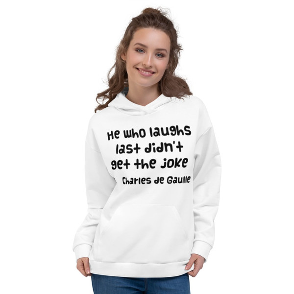 He who laughs last didn't get the joke - Charles de Gaulle - Unisex Hoodie Funny quotes 7841137