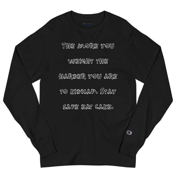 The more you weight the harder you are to kidnap. Stay safe eat cake. - Long Sleeve T-Shirt Funny quotes 7840816