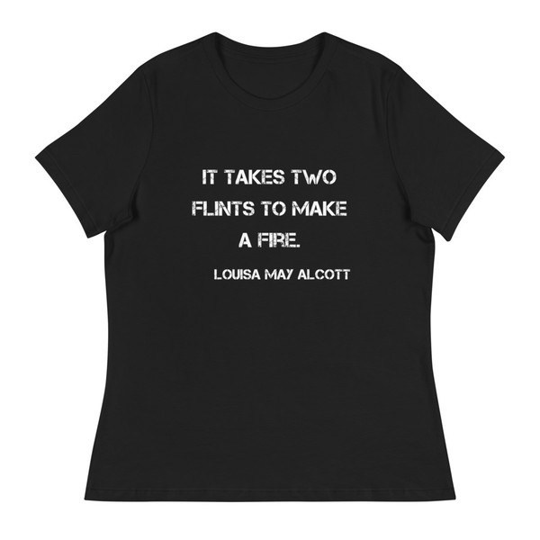 It takes two flints to make a fire. - Louisa May Alcott - Women's Relaxed Short Sleeve Jersey Tee Motivational quotes 7839497