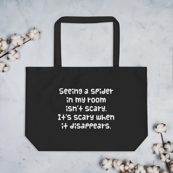Seeing a spider in my room isn't scary. It's scary when it disappears. - Organic Cotton Large Tote Funny quotes 7841450