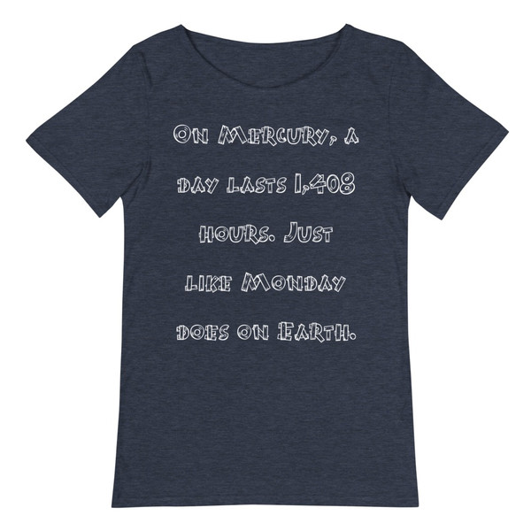 On Mercury, a day lasts 1,408 hours. Just like Monday does on Earth. - Raw Neck Tee Funny quotes 7836972