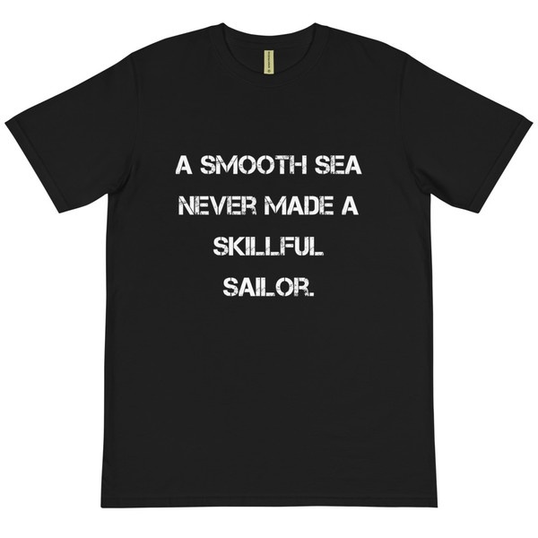 A smooth sea never made a skillful sailor. - Unisex Organic T-Shirt Motivational quotes 7839533