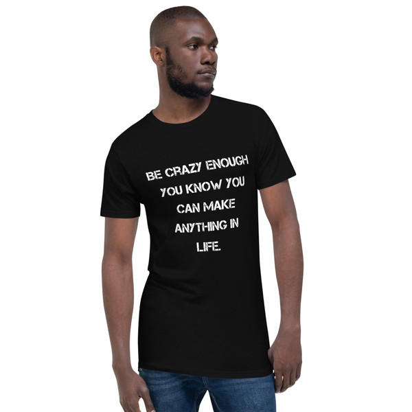 Be crazy enough you know you can make anything in life. - Long Body Urban Tee Motivational quotes 7837330