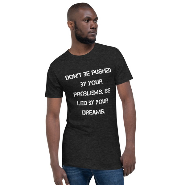 Don't be pushed by your problems. Be led by your dreams. - Long Body Urban Tee Motivational quotes 7837527