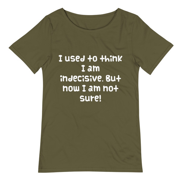 I used to think I am indecisive. But now I am not sure! - Raw Neck Tee Funny quotes 7836902