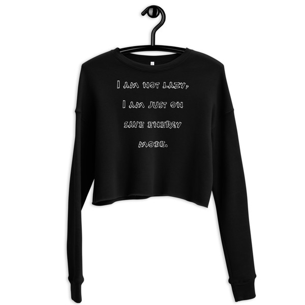 I am not lazy, I am just on save energy mode. - Women's Fleece Crop Sweatshirt Funny quotes 7835605