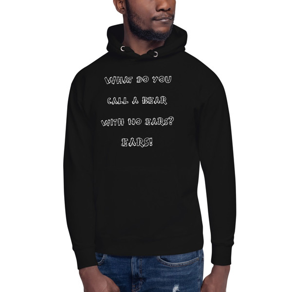 What do you call a bear with no ears? EARS! - Unisex Hoodie Funny quotes 7841117