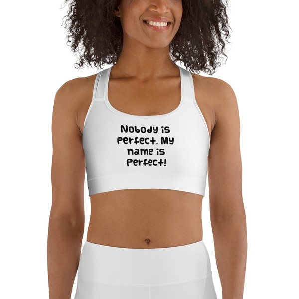 Nobody is perfect. My name is Perfect! - Sports Bra Funny quotes 7836028