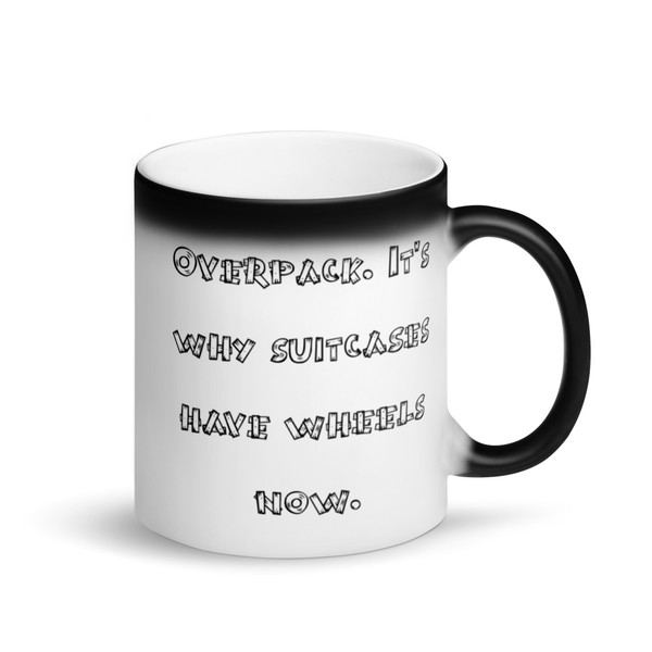 Overpack. It's why suitcases have wheels now. - Matte Black Magic Mug Funny quotes 7838377