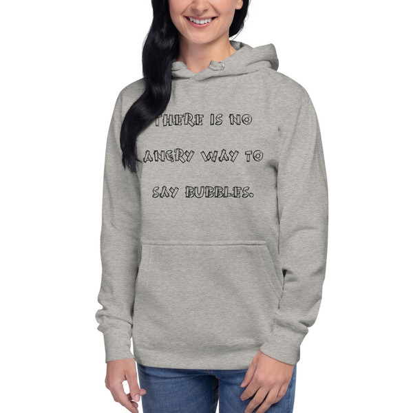 There is no angry way to say bubbles. - Unisex Hoodie Funny quotes 7840962